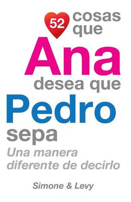 Book cover for 52 Cosas Que Ana Desea Que Pedro Sepa