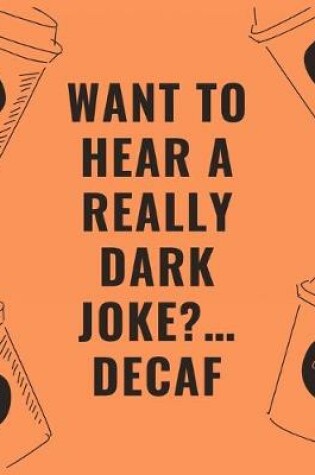 Cover of Want to hear a really dark joke...decaf