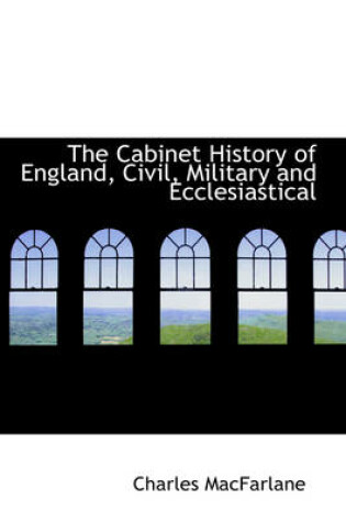 Cover of The Cabinet History of England, Civil, Military and Ecclesiastical