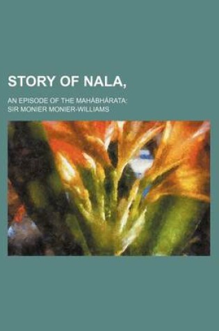 Cover of Story of Nala; An Episode of the Mahabharata