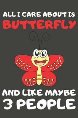 Cover of All I Care About is Butterfly And Like Maybe 3 People