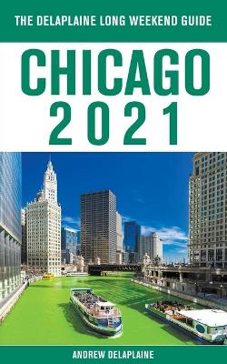 Cover of Chicago - The Delaplaine 2021 Long Weekend Guide