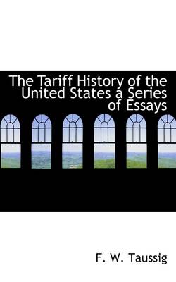 Book cover for The Tariff History of the United States a Series of Essays