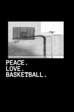 Cover of Peace. Love. Basketball.