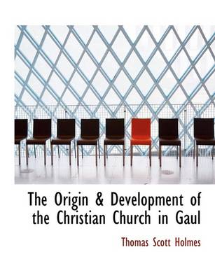 Book cover for The Origin & Development of the Christian Church in Gaul