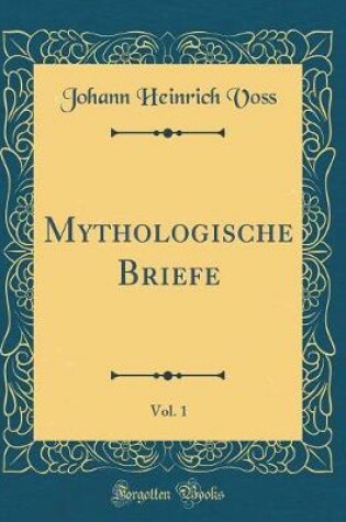 Cover of Mythologische Briefe, Vol. 1 (Classic Reprint)