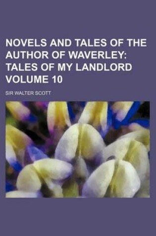 Cover of Novels and Tales of the Author of Waverley Volume 10; Tales of My Landlord