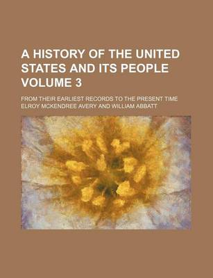 Book cover for A History of the United States and Its People Volume 3; From Their Earliest Records to the Present Time