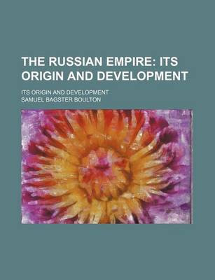 Book cover for The Russian Empire; Its Origin and Development. Its Origin and Development