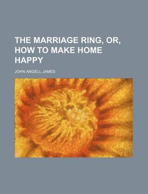 Book cover for The Marriage Ring, Or, How to Make Home Happy