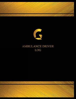 Book cover for Ambulance Driver Log (Log Book, Journal - 125 pgs, 8.5 X 11 inches)