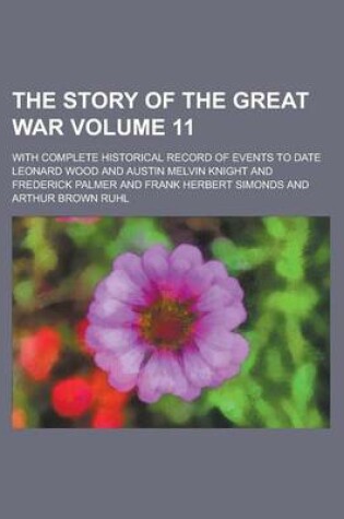 Cover of The Story of the Great War; With Complete Historical Record of Events to Date Volume 11