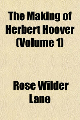 Cover of The Making of Herbert Hoover (Volume 1)