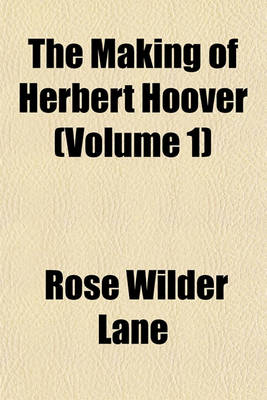 Book cover for The Making of Herbert Hoover (Volume 1)