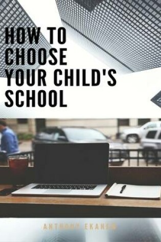 Cover of How to Choose Your Child's School