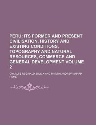 Book cover for Peru Volume 2; Its Former and Present Civilisation, History and Existing Conditions, Topography and Natural Resources, Commerce and General Development