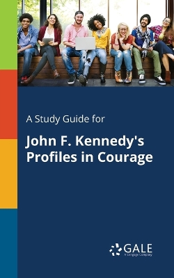 Book cover for A Study Guide for John F. Kennedy's Profiles in Courage