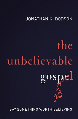 Book cover for The Unbelievable Gospel