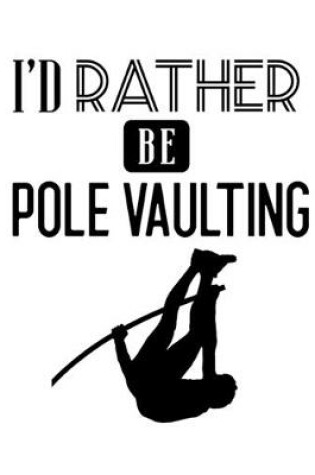 Cover of I'd Rather Be Pole Vaulting