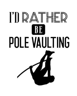 Book cover for I'd Rather Be Pole Vaulting