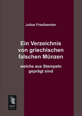 Book cover for Ein Verzeichnis Von Griechischen Falschen Munzen Welche Aus Stempeln Gepragt Sind