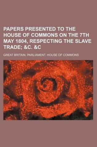 Cover of Papers Presented to the House of Commons on the 7th May 1804, Respecting the Slave Trade