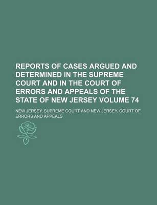 Book cover for Reports of Cases Argued and Determined in the Supreme Court and in the Court of Errors and Appeals of the State of New Jersey Volume 74