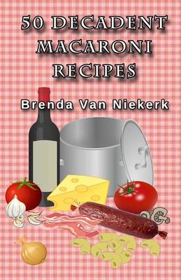 Book cover for 50 Decadent Macaroni Recipes