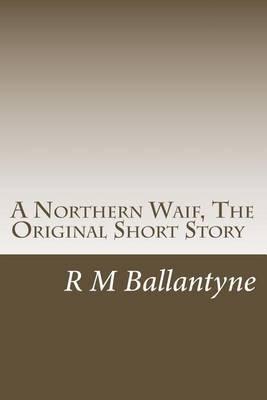 Book cover for A Northern Waif, the Original Short Story