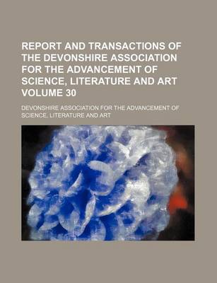 Book cover for Report and Transactions of the Devonshire Association for the Advancement of Science, Literature and Art Volume 30