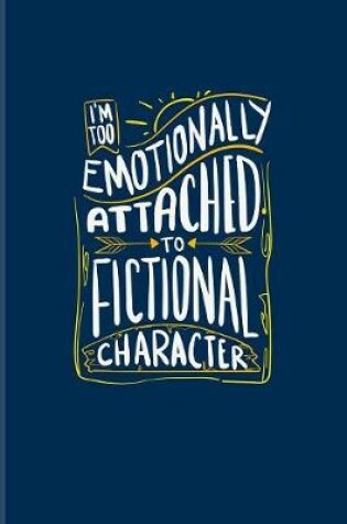 Cover of I'm Too Emotionally Attached To Fictional Character