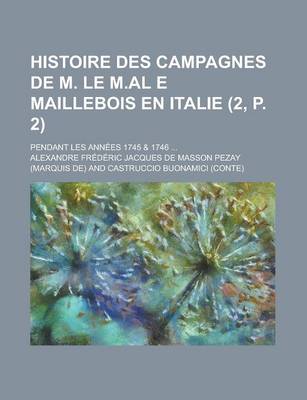 Book cover for Histoire Des Campagnes de M. Le M.Al E Maillebois En Italie; Pendant Les Annees 1745 & 1746 ... (2, P. 2)