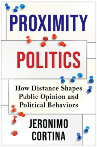 Cover of Proximity Politics: How Distance Shapes Public Opinion and Political Behaviors