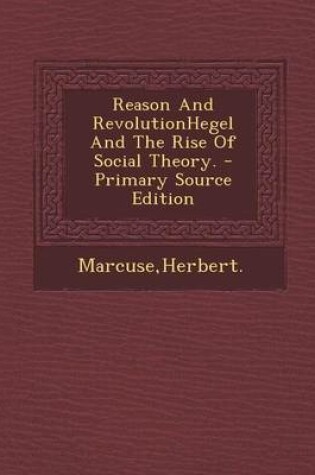 Cover of Reason and Revolutionhegel and the Rise of Social Theory.