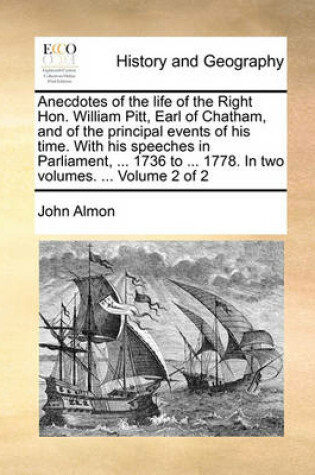 Cover of Anecdotes of the Life of the Right Hon. William Pitt, Earl of Chatham, and of the Principal Events of His Time. with His Speeches in Parliament, ... 1736 to ... 1778. in Two Volumes. ... Volume 2 of 2