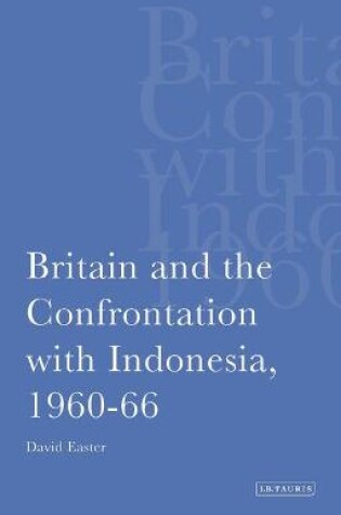 Cover of Britain and the Confrontation with Indonesia, 1960-66