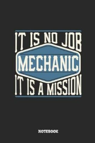 Cover of Mechanic Notebook - It Is No Job, It Is a Mission
