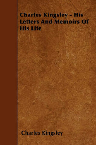 Cover of Charles Kingsley - His Letters And Memoirs Of His Life