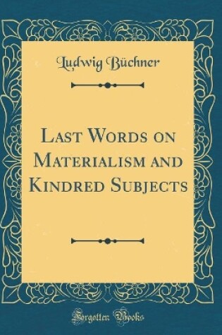 Cover of Last Words on Materialism and Kindred Subjects (Classic Reprint)