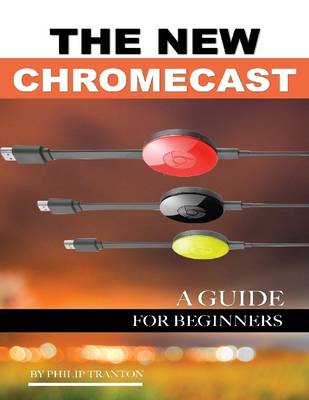 Book cover for The New Chromecast: A Guide for Beginners