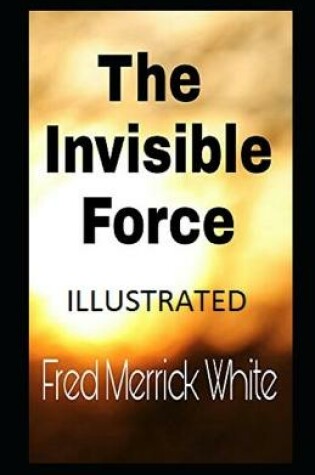 Cover of The Invisible Force Illustrated