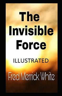 Book cover for The Invisible Force Illustrated