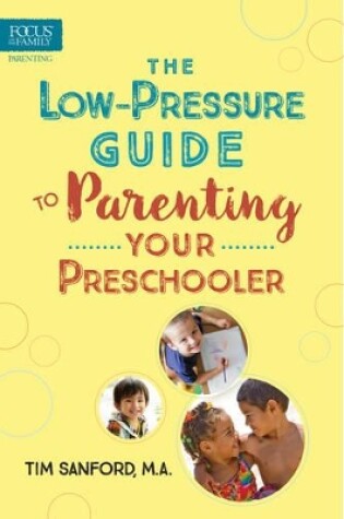 Cover of The Low-Pressure Guide to Parenting Your Preschooler