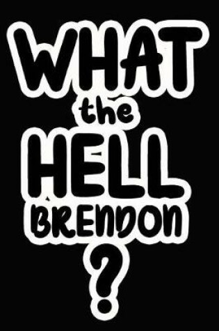 Cover of What the Hell Brendon?