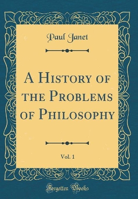 Book cover for A History of the Problems of Philosophy, Vol. 1 (Classic Reprint)