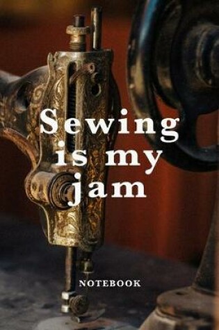 Cover of Sewing Is My Jam Notebook