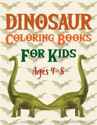 Book cover for Dinosaur Coloring Books For Kids Ages 4-8