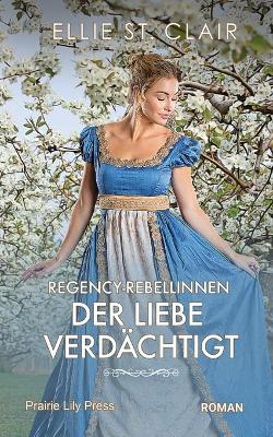 Book cover for Regency-Rebellinnen - Der Liebe verdächtigt