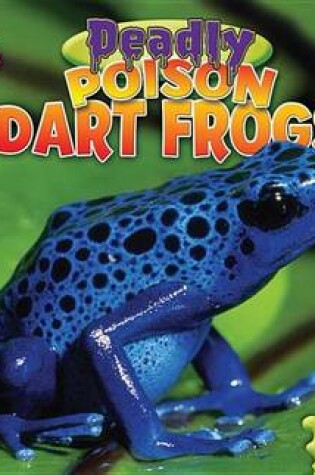 Cover of Deadly Poison Dart Frogs