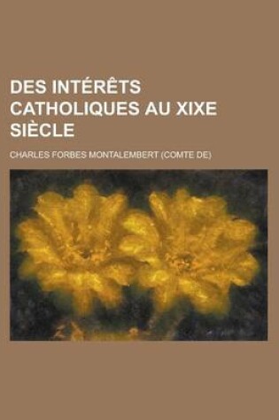 Cover of Des Interets Catholiques Au Xixe Siecle